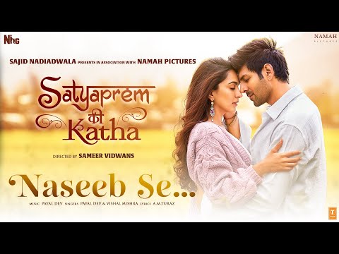 Naseeb Se (Video) SatyaPrem Ki Katha | Kartik, Kiara | Sameer V, Sajid N, Namah | Payal D, Vishal M