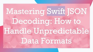 Mastering Swift JSON Decoding: How to Handle Unpredictable Data Formats