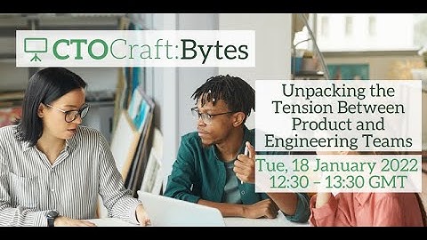 CTO Craft Bytes Unpacking the Tension Between Product and Engineering Teams