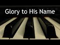 Glory to His Name - piano instrumental hymn with lyrics