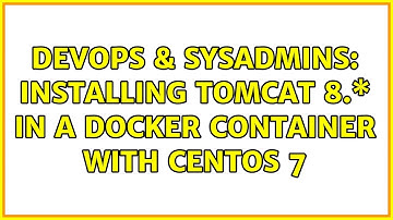 DevOps & SysAdmins: Installing Tomcat 8.\* in a docker container with Centos 7
