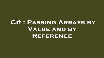 C# : Passing Arrays by Value and by Reference