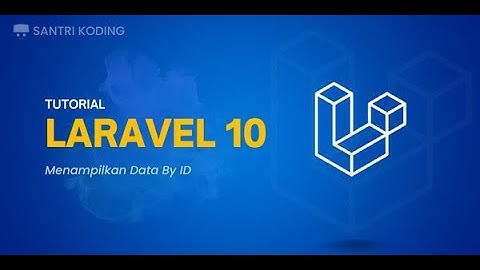 Tutorial Laravel 10 untuk Pemula #6 : Menampilkan Detail Data By ID