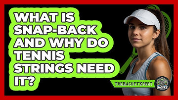 What Is Snap-back And Why Do Tennis Strings Need It? - The Racket Xpert