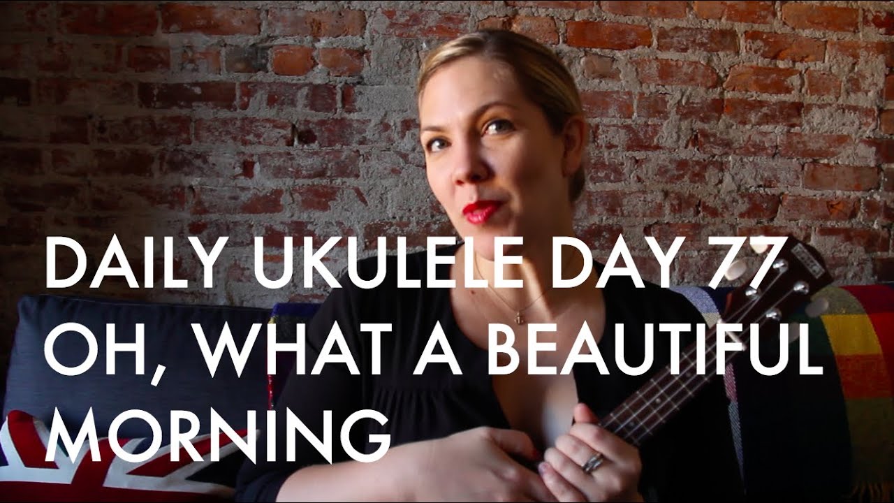 Oh What A Beautiful Morning Ukulele Cover Daily Ukulele DAY 77 YouTube Oh what a beautiful morning ukulele cover daily ukulele day 77 youtube