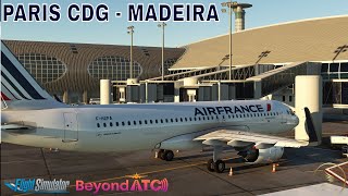 Beyond ATC Full Flight | Paris CDG - Madeira | Air France FBW A320neo | MSFS