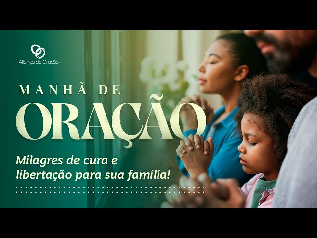 ORAÇÃO DA MANHÃ AO VIVO: ALIANÇA 30/07 | ORAÇÃO DE INTERCESSÃO (CURA, LIBERTAÇÃO)