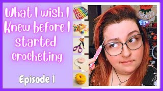 What I wish I knew before I started crocheting | Episode 1