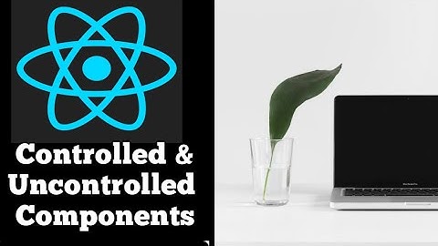 #41 Controlled and Uncontrolled Components in ReactJs