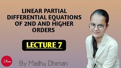 LINEAR PARTIAL DIFFERENTIAL EQUATIONS OF 2ND AND HIGHER ORDERS || LECTURE 7 ||P.D.E.|| OUR CLASSROOM