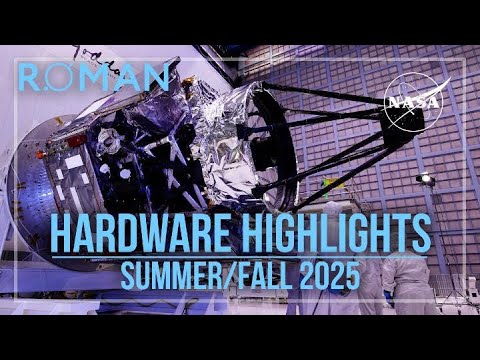 NASA's Roman Space Telescope Hardware Highlights: Summer/Fall 2025