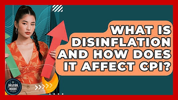 What Is Disinflation And How Does It Affect CPI? - Inflation Insight Channel