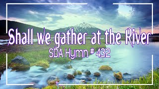 Shall We Gather At The River   SDA Hymn # 432