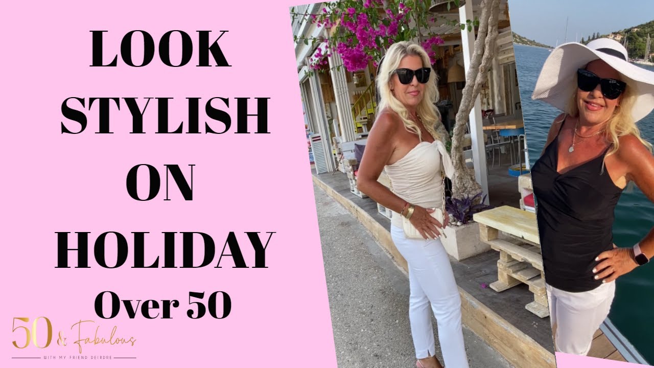 How To Look Stylish On Holiday Over 50 │ Fashion Over 50 - Youtube