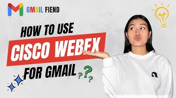 Cisco Webex for Gmail | Gmail Fiend 2022