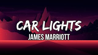 Video thumbnail of "James Marriott - Car Lights (Lyrics) | Why am I here? Could you come instead?"