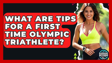What Are Tips For A First Time Olympic Triathlete? - Running Beyond Limits