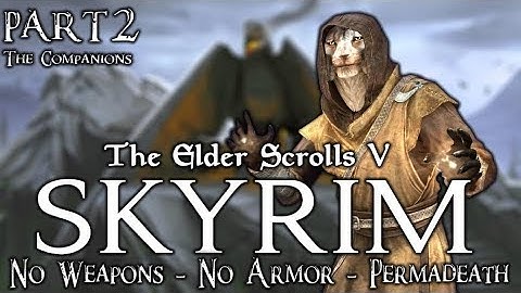 Skyrim - No Weapons - No Armor - Permadeath - Legendary Difficulty - Part 2:  The Companions