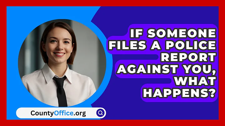 If Someone Files A Police Report Against You, What Happens? - CountyOffice.org