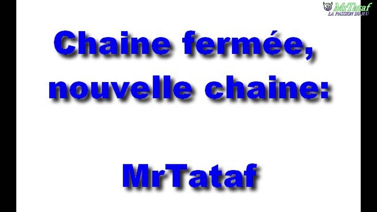 Chaine fermée ! Nouvelle chaine: MrTataf