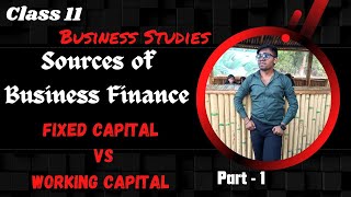 Sources of Business Finance | Fixed Capital &amp; Working Capital | Easy Explanation | Class 11 BST