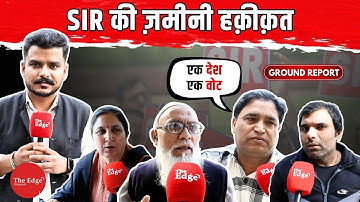 Ground Reality Of Special Intensive Revision (SIR)