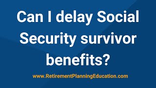 Can I delay Social Security survivor benefits? by Retirement Planning Education 1,530 views 1 year ago 2 minutes, 10 seconds