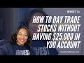 How to Day Trade Stocks Without Having $25,000 in Your Account