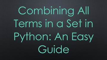 Combining All Terms in a Set in Python: An Easy Guide