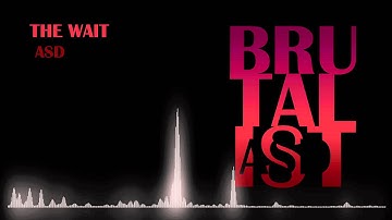 The Wait - ASD (Brutalist)