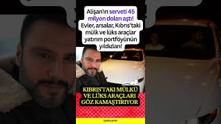 Alişanın 45 Milyon Dolarlık Serveti Kıbrıstaki Mülkü Ve Lüks Araçları Göz Kamaştırıyor