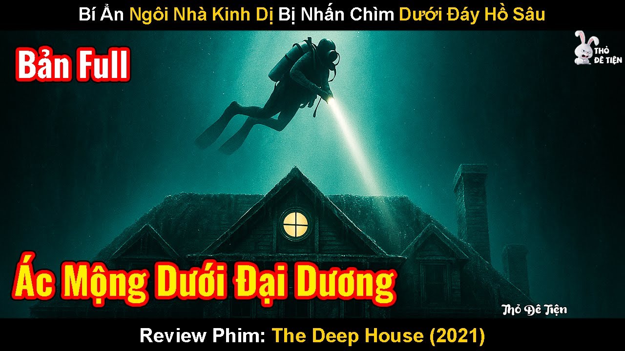 Bí Ẩn Ngôi Nhà Kinh Dị Bị Nhấn Chìm Dưới Đáy Hồ Sâu|Review Phim: The Deep House|Ngôi Nhà Dưới Đáy Hồ