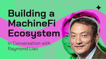 Building a MachineFi Ecosystem: In Conversation with Raymond Liao