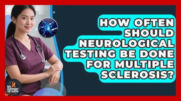 How Often Should Neurological Testing Be Done for Multiple Sclerosis? | MS Support Network