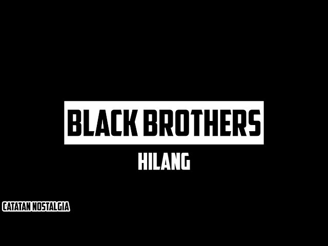 Black Brothers - Hilang ( Lyrics ) class=