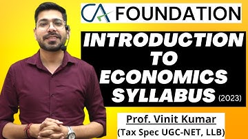 CA Foundation Introduction To Economics Syllabus By Prof. Vinit Kumar