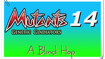 A Blind Hop - Mutants: Genetic Gladiators - Part 14