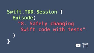 S02E08: Safely changing Swift code with tests | Professional iOS Engineering Series