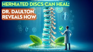 Herniated Discs CAN Heal: Dr. Daulton Reveals How