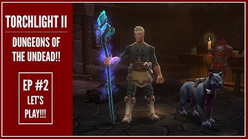 Torchlight II [Ep 2]: Dungeons Of The Undead