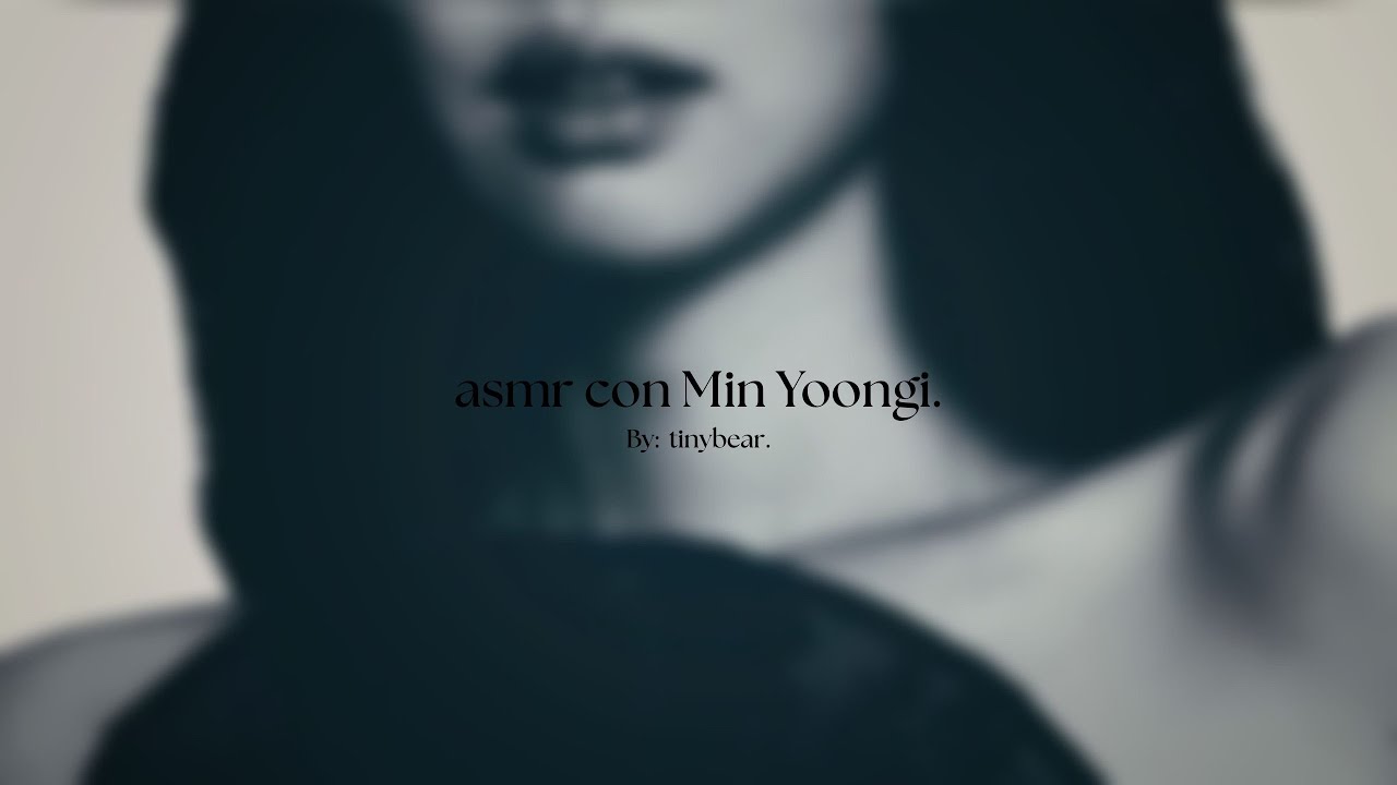 ( ෆ ) asmr con Min Yoongi | By: Tinybear.