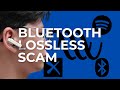 THE LOSSLESS SCAM! How Bluetooth ACTUALLY Works!