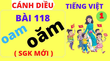 Tiếng việt lớp 1 - Bài 118 - oam - oăm - Sách cánh diều