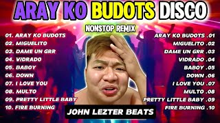 Aray Ko Budots Disco Nonstop 2025 Tiktok Disco Remix John Lezter Beats