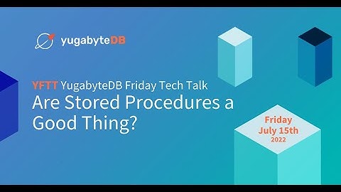 Are Stored Procedures a Good Thing? | YugabyteDB Friday Tech Talks | Episode 27