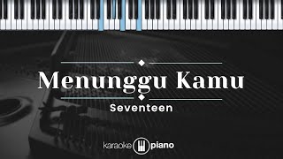 Menunggu Kamu - Seventeen (KARAOKE PIANO)