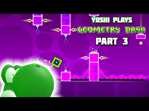 Yoshi plays - GEOMETRY DASH !!! part 3