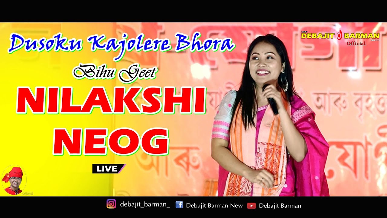 Dusoku Kajolere Bhora  NILAKSHI NEOG   Bihu Geet  Live Performance
