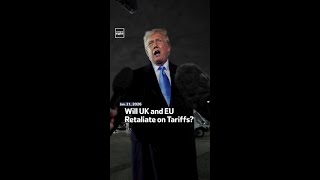 Will UK and EU Retaliate on Tariffs
