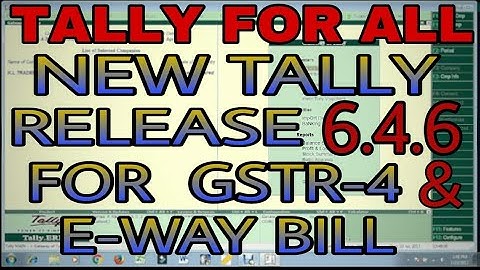UPDATE NEW TALLY RELEASE 6.4.6 FOR GSTR-4 AND E-WAY BILL | DOWNLOAD, INSTALL NEW TALLY UPDATE